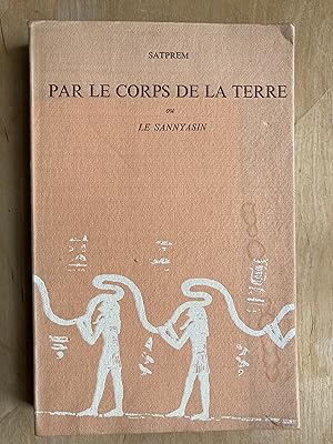 Par le corps de la terre ou le sannyasin (histoire perpétuelle).