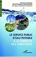 Bild des Verkufers fr Le Service Public D'eau Potable Et La Fabrique Des Territoires : Actes Du Colloque International De zum Verkauf von RECYCLIVRE