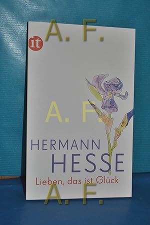 Imagen del vendedor de Lieben, das ist Glck : Gedanken aus seinen Bchern und Briefen. Hermann Hesse , zusammengestellt von Volker Michels / Insel-Taschenbuch , 4577 a la venta por Antiquarische Fundgrube e.U.