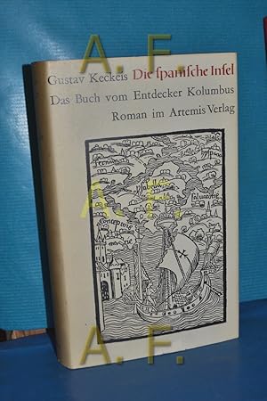 Seller image for Die spanische Insel : Das Buch vom Entdecker Kolumbus. Roman. for sale by Antiquarische Fundgrube e.U.