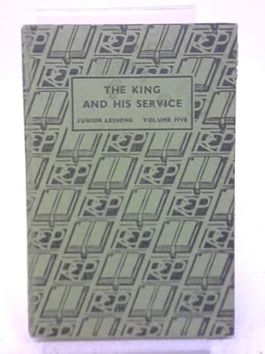 Image du vendeur pour The King and His Service: Junior Lessons on the Agreed Syllabuses (vol.5) mis en vente par World of Rare Books