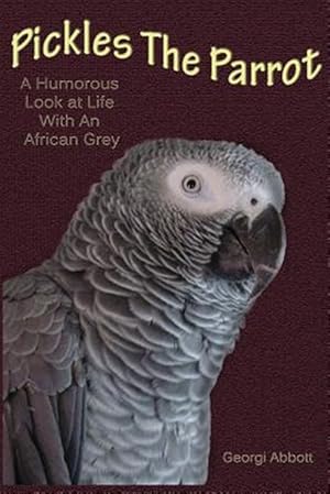 Immagine del venditore per Pickles the Parrot : A Humorous Look at Life With an African Grey venduto da GreatBookPricesUK