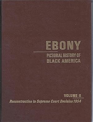 Ebony Pictorial History of Black America, Vol. 2: Reconstruction to Supreme Court Decision 1954