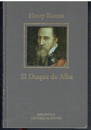 El Duque de Alba. Soldado de la España imperial.