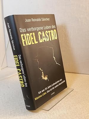 Das verborgene Leben des Fidel Castro : ich war 20 Jahre Leibwächter des Maxímo Líder. Das ist di...
