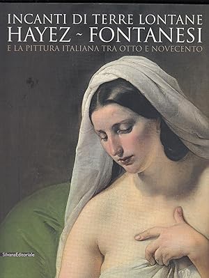 Seller image for Incanti di terre lontane: Hayez-Fontanesi e la pittura italiana tra Otto e Novecento for sale by MULTI BOOK
