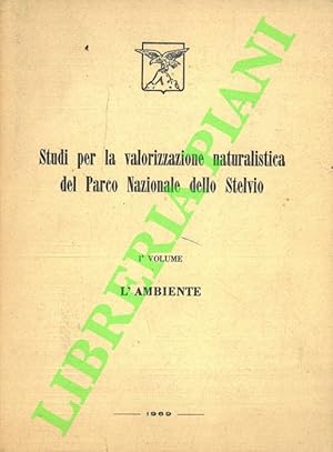 Studi per la valorizzazione naturalistica del Parco Nazionale dello Stelvio. I. L'ambiente. II. L...