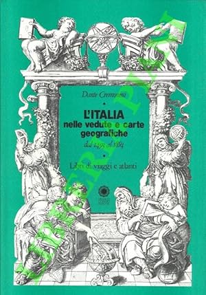 Seller image for L'Italia nelle vedute e carte geografiche dal 1493 al 1894. Libri di viaggi e atlanti. Catalogo bibliografico di una collezione privata. for sale by Libreria Piani