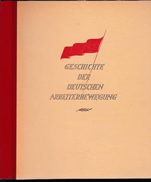 Geschichte der deutschen Arbeiterbewegung. 1. Teil: 1836 - 1870, 2. Teil: 1871 - 1918, 3. Teil: 1...