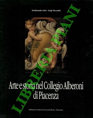 Image du vendeur pour Arte e storia nel Collegio Alberoni di Piacenza. mis en vente par Libreria Piani