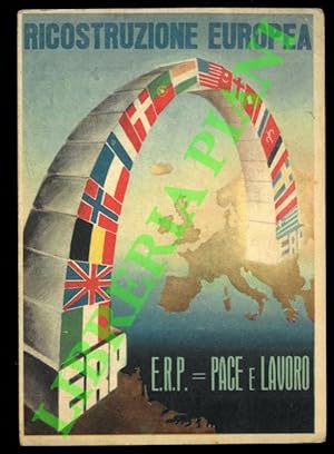 Ricostruzione Europea. E.R.P. = Pace e lavoro