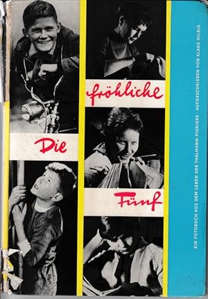 Die fröhliche Fünf. Ein Fotobuch aus dem Leben der Thälmann-Pioniere.