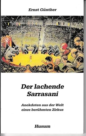 Der lachende Sarrasani. Anekdoten aus der Welt eines berühmten Zirkus.