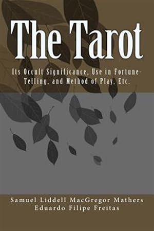 Bild des Verkufers fr Tarot : Its Occult Significance, Use in Fortune-telling, and Method of Play, Etc. zum Verkauf von GreatBookPricesUK