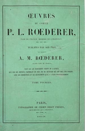 Seller image for Oeuvres du comte P. L. Roederer Pair de France, Membre de l'Institut etc. etc. etc. publies par son fils le baron A. M. Roederer, ancien pair de France, tant sur les manuscrits indits de l'auteur que sur les ditions partielles de ceux de ses ouvrages qui ont dj t publis avec les corrections et les changements qu'il y a faits postrieurement. for sale by Bonnefoi Livres Anciens