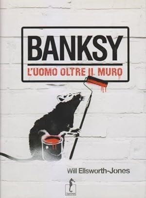 Immagine del venditore per Banksy. L'uomo oltre il muro venduto da i libri di Prospero (ILAB - ALAI)
