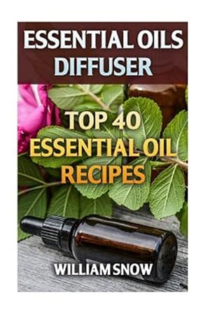 Seller image for Essential Oils Diffuser : Top 40 Essential Oil Recipes for sale by GreatBookPrices