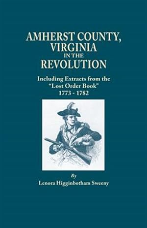 Immagine del venditore per Amherst County, Virginia in the Revolution : Including Extracts from the Lost Order Book 1773-1782 venduto da GreatBookPrices