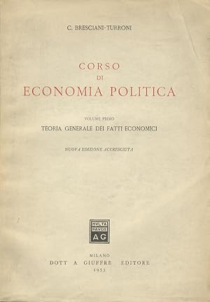 Corso di economia politica. Vol. I: Teoria generale dei fatti economici. Nuova edizione accresciuta.