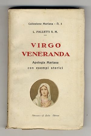 Virgo Veneranda. Apologia Mariana con esempi storici.