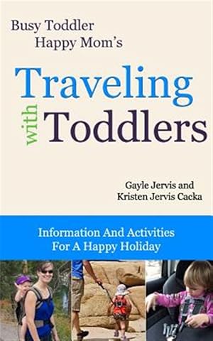 Image du vendeur pour Traveling With Toddlers : Information and Activities for a Happy Holiday mis en vente par GreatBookPrices