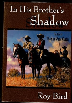 Seller image for IN HIS BROTHER'S SHADOW The Life of Thomas Ward Custer for sale by Circle City Books