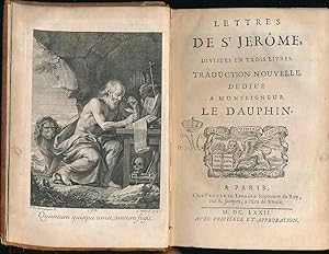 Lettres de St Jerome. Divisees en trois livres. Traduction nouvelle. De' die'e a Monseigneur le D...