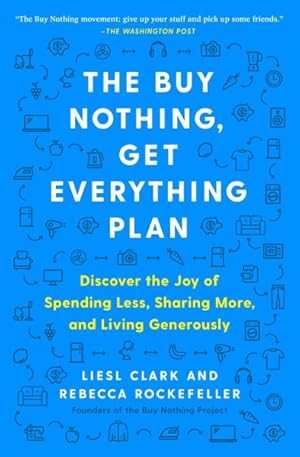Seller image for Buy Nothing, Get Everything Plan : Discover the Joy of Spending Less, Sharing More, and Living Generously for sale by GreatBookPrices