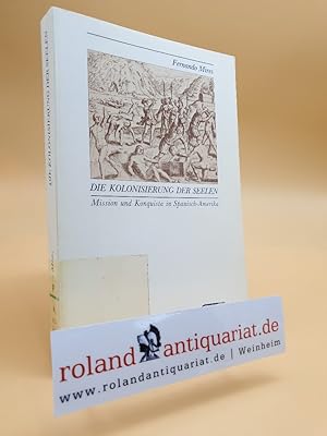 Seller image for Die Kolonisierung der Seelen: Mission und Konquista in Spanisch-Amerika for sale by Roland Antiquariat UG haftungsbeschrnkt