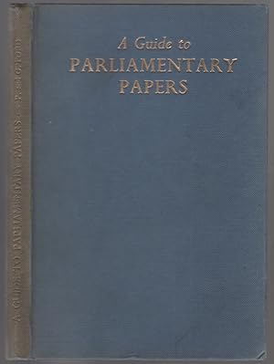 Bild des Verkufers fr A Guide to Parliamentary Papers. What they are: How to find them: How to use them zum Verkauf von Between the Covers-Rare Books, Inc. ABAA