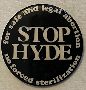 For safe and legal abortion / Stop Hyde / No forced sterilization [pinback button]