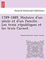Imagen del vendedor de 1789-1889. Histoire D'un Siecle Et D'un Famille. Les Trois Republiques Et Les Trois Carnot. a la venta por RECYCLIVRE