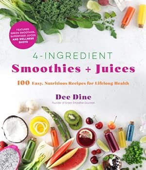 Imagen del vendedor de 4-Ingredient Smoothies + Juices : 100 Easy, Nutritious Recipes for Lifelong Health a la venta por GreatBookPricesUK