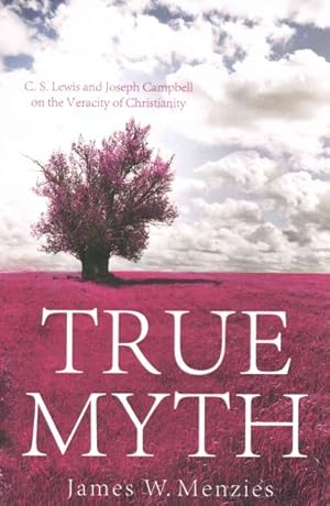 Image du vendeur pour True Myth : C. S. Lewis and Joseph Campbell on the Veracity of Christianity mis en vente par GreatBookPrices