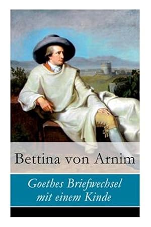 Image du vendeur pour Goethes Briefwechsel Mit Einem Kinde - Vollst Ndige Ausgabe -Language: german mis en vente par GreatBookPrices