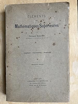 Eléments de mathématiques supérieures. Algèbre - Géométrie - Analyse.