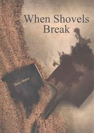 Seller image for When Shovels Break : A Candid, True Story About Discouragement, Falling Away from Our Faith, and the Possibility of Forgiveness for sale by GreatBookPrices