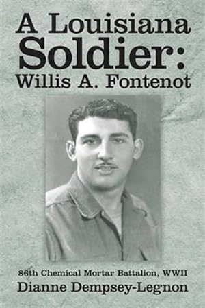 Seller image for A Louisiana Soldier: Willis A. Fontenot: 86th Chemical Mortar Battalion, WWII for sale by GreatBookPrices