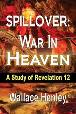 Seller image for SPILLOVER: War In Heaven: A Study of Revelation 12 for sale by GreatBookPrices