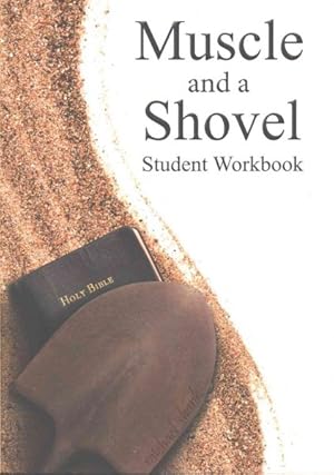 Seller image for Muscle and a Shovel Bible Class Student Workbook : 13 Week Quarter for sale by GreatBookPrices