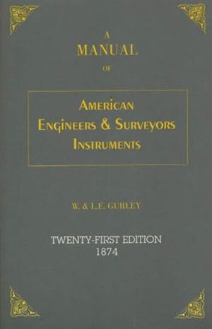 Image du vendeur pour Manual of the Principal Instruments Used in American Engineering and Surveying mis en vente par GreatBookPrices