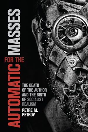 Image du vendeur pour Automatic for the Masses : The Death of the Author and the Birth of Socialist Realism mis en vente par GreatBookPrices