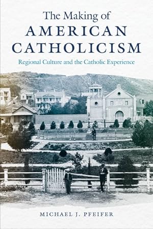 Seller image for Making of American Catholicism : Regional Culture and the Catholic Experience for sale by GreatBookPrices