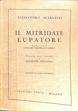 Bild des Verkufers fr Il Mitridate eupatore. Tragedia in tre atti di Girolamo Frigimelica Roberti. Ricostruzione scenica e strumentale di Giuseppe Piccioli. Riduzione per canto e pianoforte zum Verkauf von WeBuyBooks