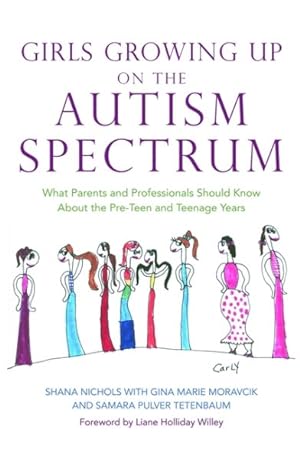 Imagen del vendedor de Girls Growing Up on the Autism Spectrum : What Parents and Professionals Should Know About the Pre-teen and Teenage Years a la venta por GreatBookPrices
