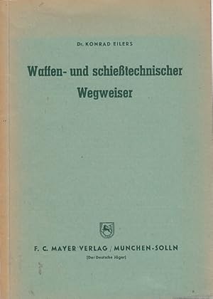 Bild des Verkufers fr Waffen- und schiesstechnischer Wegweiser fr Jger und Sportschtzen / Konrad Eilers zum Verkauf von Licus Media