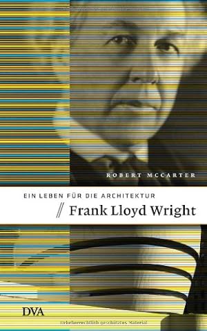 Frank Lloyd Wright : ein Leben für die Architektur. Aus dem Engl. übertr. von Cornelius Brand