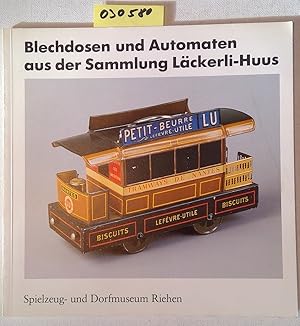 Blechdosen und Automaten aus der Sammlung Läckerli-Huus - Begleitpublikation zur Sonderausstellun...