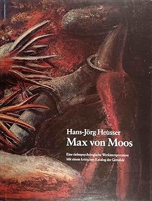 Seller image for Max von Moos : (1903 - 1979) ; e. tiefenpsycholog. Werkinterpretation ; mit e. krit. Katalog d. Gemlde. Hans-Jrg Heusser / Oeuvrekataloge Schweizer Knstler ; 10 for sale by Logo Books Buch-Antiquariat