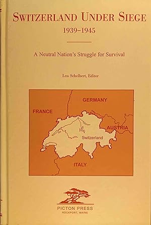 Seller image for Switzerland under siege : 1939 - 1945 ; a neutral nation`s struggle for survival. ed. by Leo Schelbert. Foreword by Faith Whittlesey / Swiss American Historical Society: Swiss American Historical Society publication ; no. 18 for sale by Logo Books Buch-Antiquariat